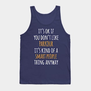Parkour Funny Gift Idea | It's Ok If You Don't Like Parkour Tank Top